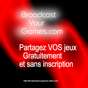 BROADCASTYOURGAMES.COM - partagez vos jeux videos gratuitement et sans inscription